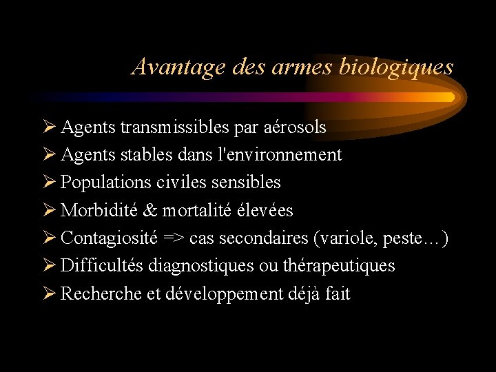 Avantage des armes biologiques Ø Agents transmissibles par aérosols Ø Agents stables dans l'environnement