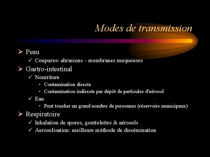 Modes de transmission Ø Peau ü Coupures- abrasions – membranes muqueuses Ø Gastro-intestinal ü