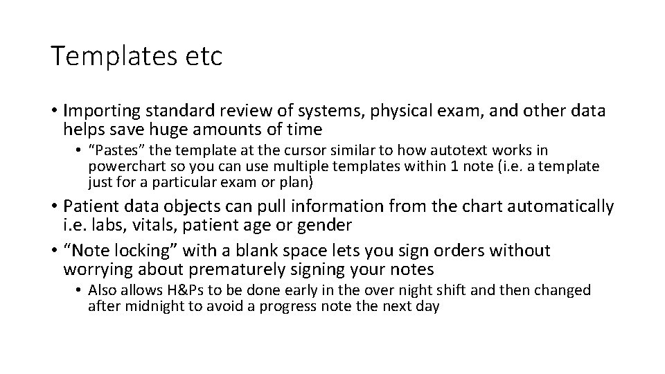 Templates etc • Importing standard review of systems, physical exam, and other data helps