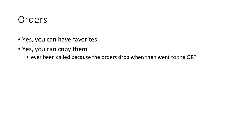 Orders • Yes, you can have favorites • Yes, you can copy them •