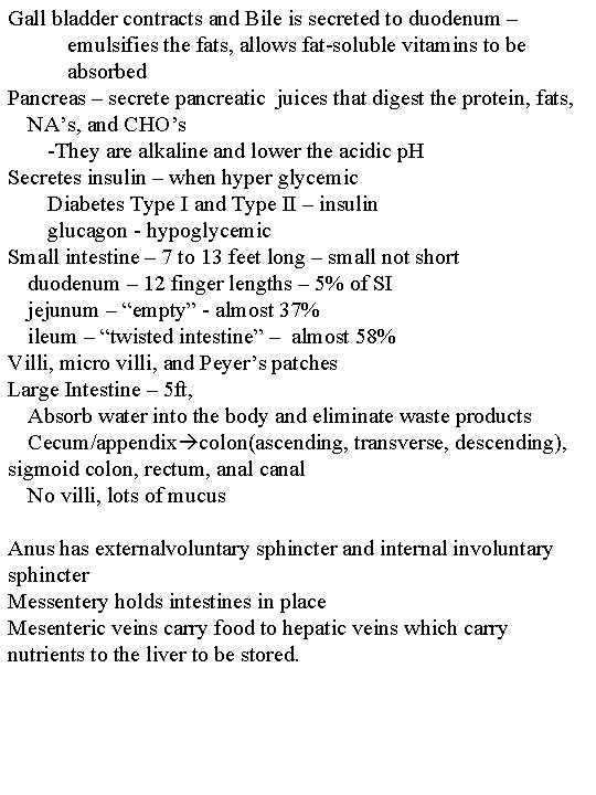 Gall bladder contracts and Bile is secreted to duodenum – emulsifies the fats, allows