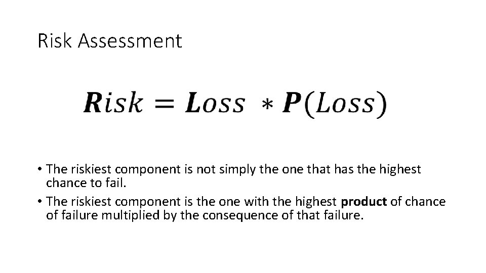 Risk Assessment • The riskiest component is not simply the one that has the