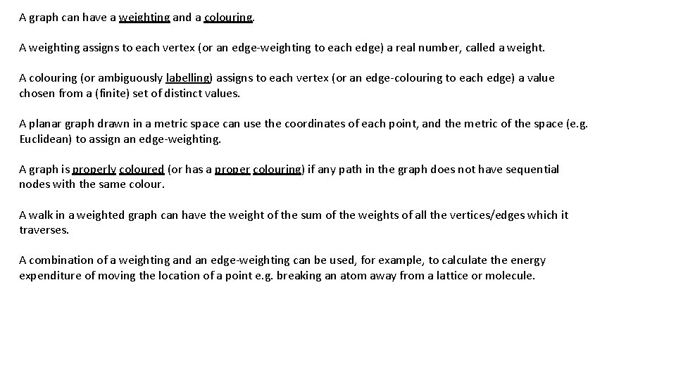 A graph can have a weighting and a colouring. A weighting assigns to each