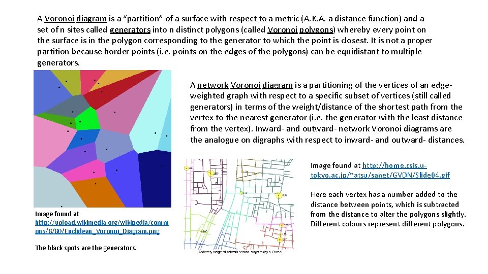A Voronoi diagram is a “partition” of a surface with respect to a metric
