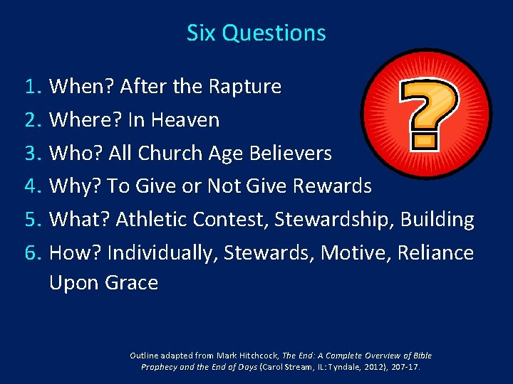 Six Questions 1. When? After the Rapture 2. Where? In Heaven 3. Who? All