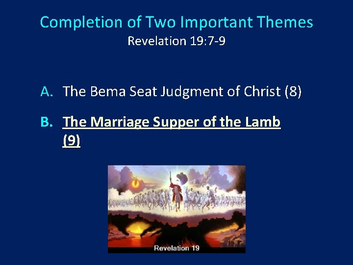 Completion of Two Important Themes Revelation 19: 7 -9 A. The Bema Seat Judgment
