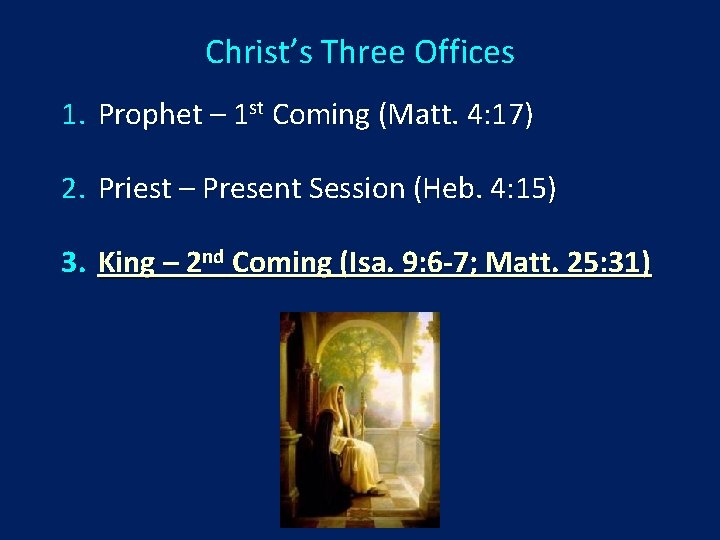 Christ’s Three Offices 1. Prophet – 1 st Coming (Matt. 4: 17) 2. Priest