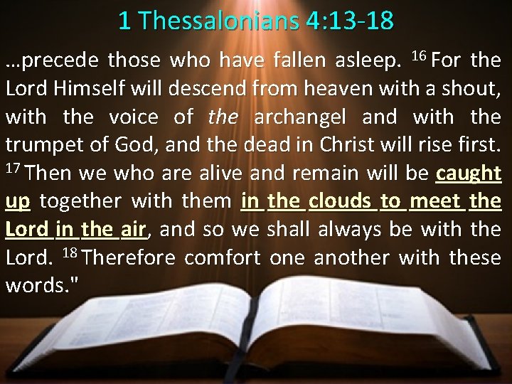 1 Thessalonians 4: 13 -18 …precede those who have fallen asleep. 16 For the