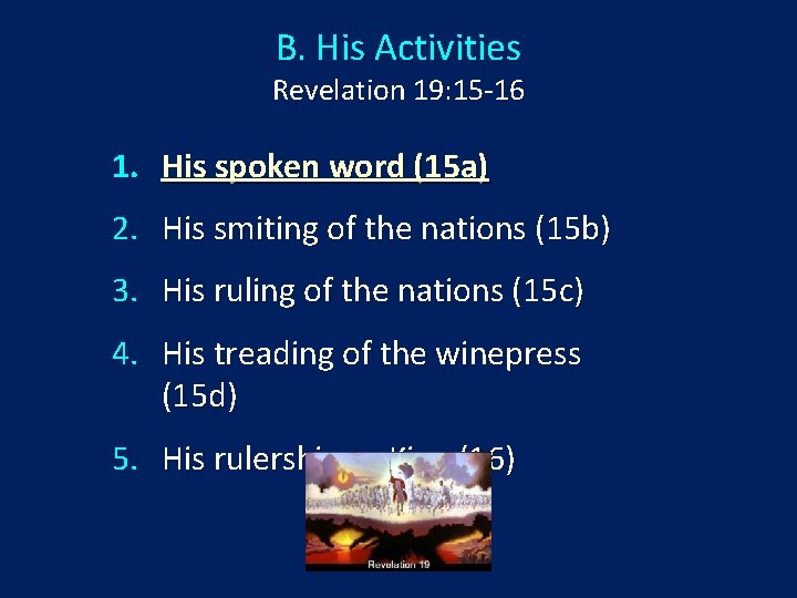 B. His Activities Revelation 19: 15 -16 1. His spoken word (15 a) 2.