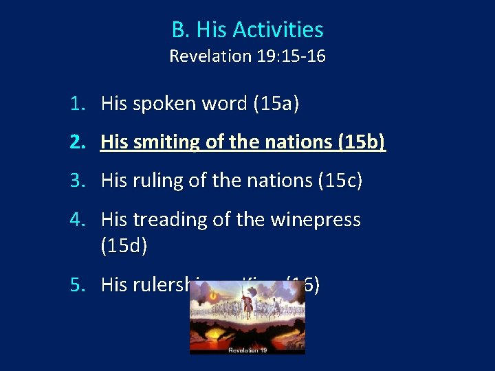 B. His Activities Revelation 19: 15 -16 1. His spoken word (15 a) 2.