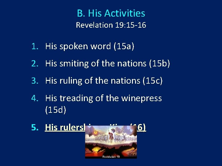 B. His Activities Revelation 19: 15 -16 1. His spoken word (15 a) 2.