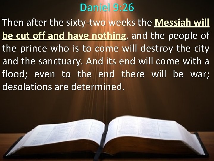 Daniel 9: 26 Then after the sixty-two weeks the Messiah will be cut off