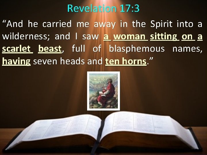 Revelation 17: 3 “And he carried me away in the Spirit into a wilderness;