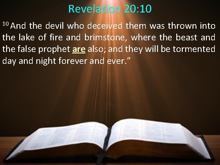Revelation 20: 10 10 And the devil who deceived them was thrown into the