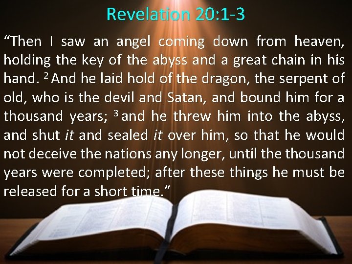 Revelation 20: 1 -3 “Then I saw an angel coming down from heaven, holding