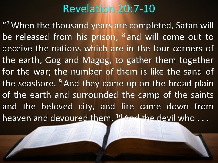 Revelation 20: 7 -10 “ 7 When the thousand years are completed, Satan will