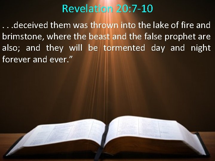 Revelation 20: 7 -10. . . deceived them was thrown into the lake of