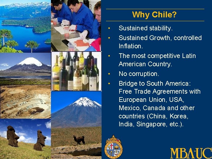 Why Chile? • • • Sustained stability. Sustained Growth, controlled Inflation. The most competitive