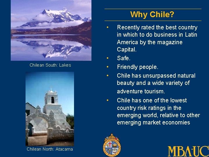 Why Chile? • Chilean South: Lakes • • Chilean North: Atacama Recently rated the