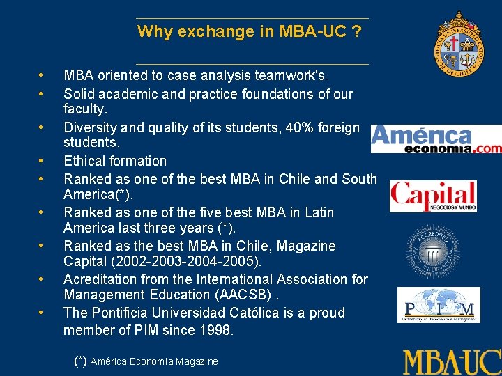 Why exchange in MBA-UC ? • • • MBA oriented to case analysis teamwork's.