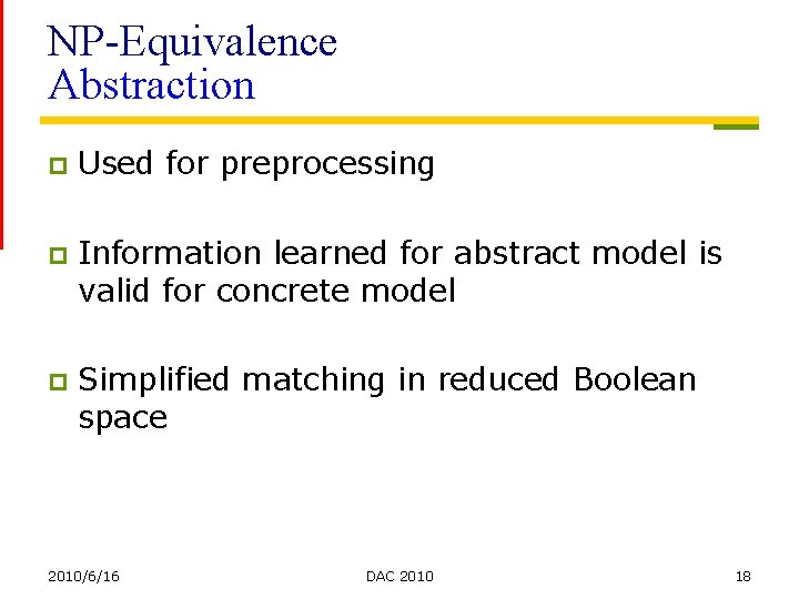 NP-Equivalence Abstraction p Used for preprocessing p Information learned for abstract model is valid