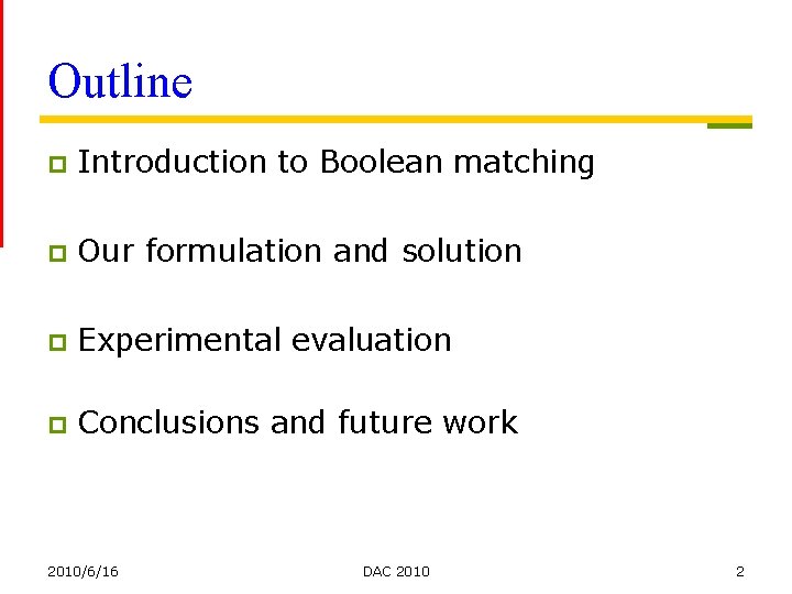 Outline p Introduction to Boolean matching p Our formulation and solution p Experimental evaluation