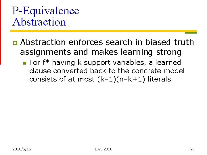 P-Equivalence Abstraction p Abstraction enforces search in biased truth assignments and makes learning strong