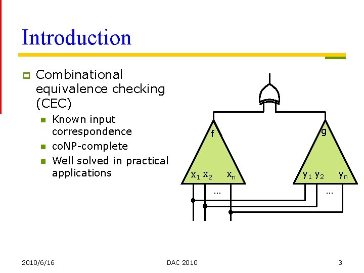 Introduction p Combinational equivalence checking (CEC) n n n Known input correspondence co. NP-complete