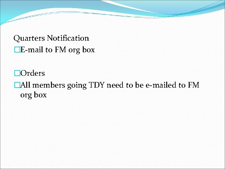 Quarters Notification �E-mail to FM org box �Orders �All members going TDY need to