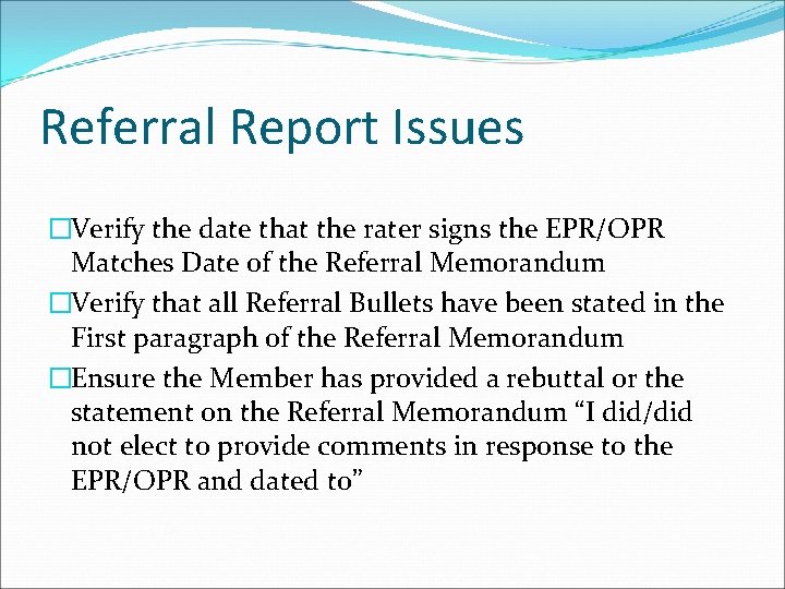 Referral Report Issues �Verify the date that the rater signs the EPR/OPR Matches Date