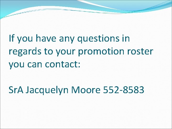 If you have any questions in regards to your promotion roster you can contact:
