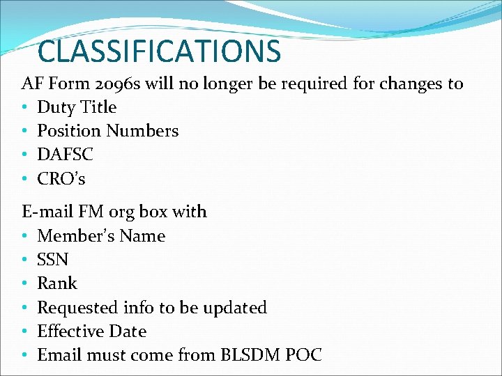 CLASSIFICATIONS AF Form 2096 s will no longer be required for changes to •