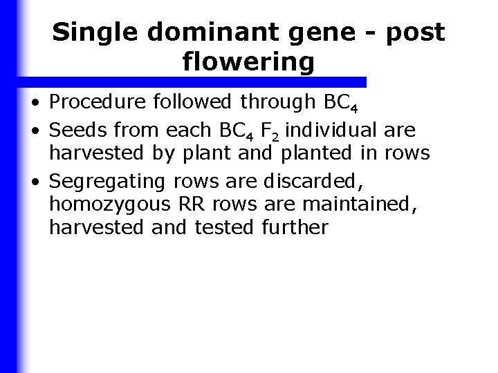 Single dominant gene - post flowering • Procedure followed through BC 4 • Seeds