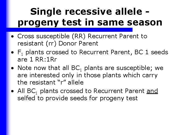 Single recessive allele progeny test in same season • Cross susceptible (RR) Recurrent Parent