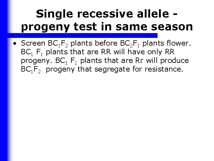 Single recessive allele progeny test in same season • Screen BC 1 F 2
