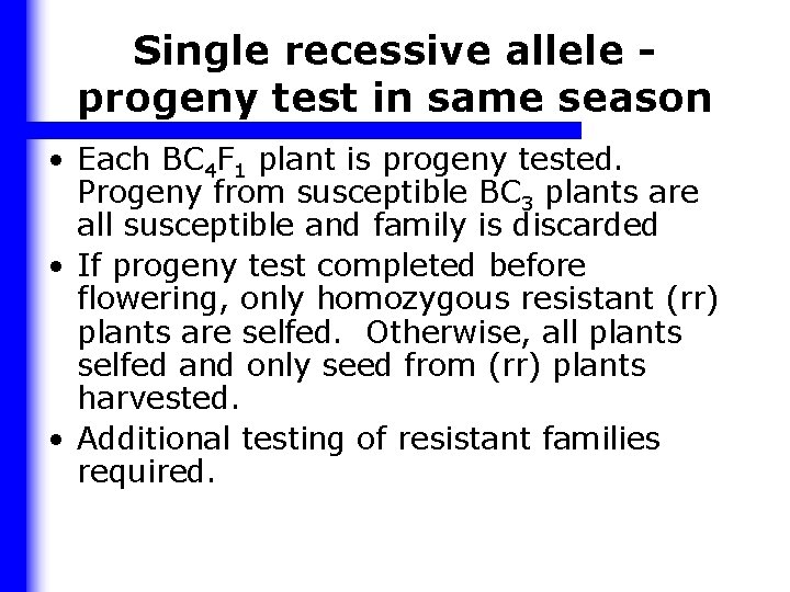 Single recessive allele progeny test in same season • Each BC 4 F 1