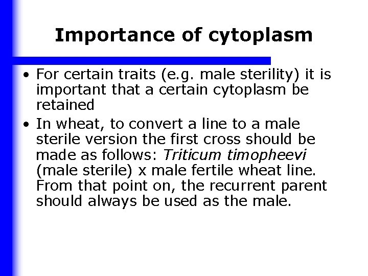 Importance of cytoplasm • For certain traits (e. g. male sterility) it is important