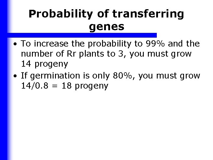 Probability of transferring genes • To increase the probability to 99% and the number