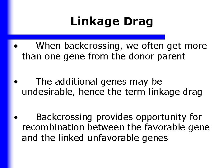 Linkage Drag • When backcrossing, we often get more than one gene from the