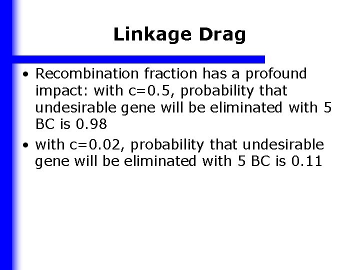Linkage Drag • Recombination fraction has a profound impact: with c=0. 5, probability that