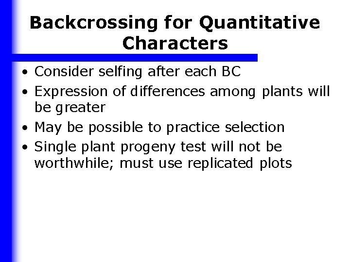 Backcrossing for Quantitative Characters • Consider selfing after each BC • Expression of differences