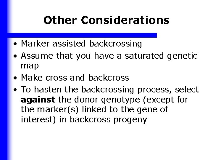 Other Considerations • Marker assisted backcrossing • Assume that you have a saturated genetic