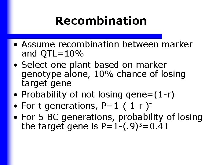 Recombination • Assume recombination between marker and QTL=10% • Select one plant based on