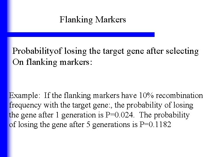Flanking Markers Probabilityof losing the target gene after selecting On flanking markers: Example: If