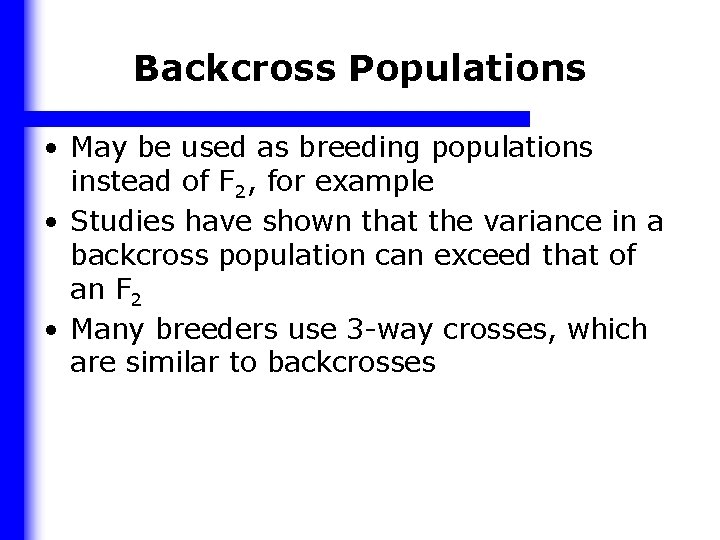 Backcross Populations • May be used as breeding populations instead of F 2, for