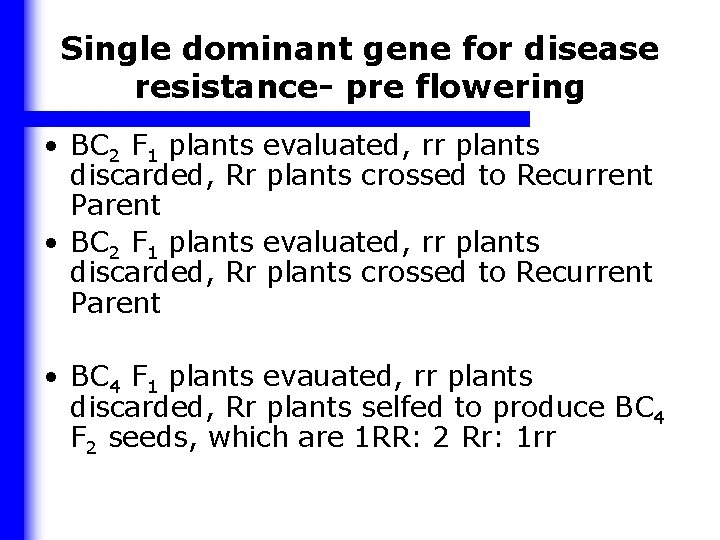 Single dominant gene for disease resistance- pre flowering • BC 2 F 1 plants