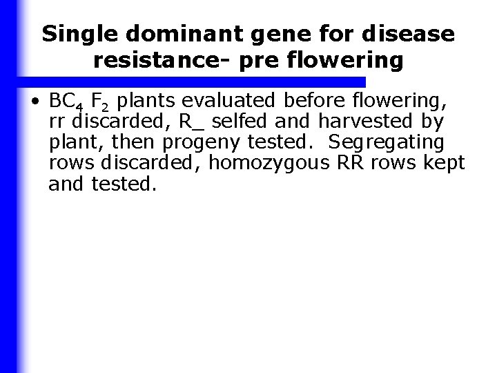 Single dominant gene for disease resistance- pre flowering • BC 4 F 2 plants