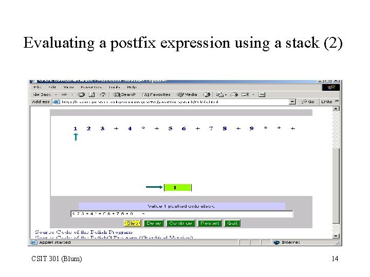 Evaluating a postfix expression using a stack (2) CSIT 301 (Blum) 14 