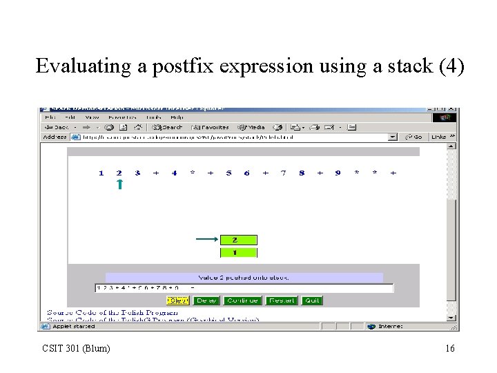 Evaluating a postfix expression using a stack (4) CSIT 301 (Blum) 16 