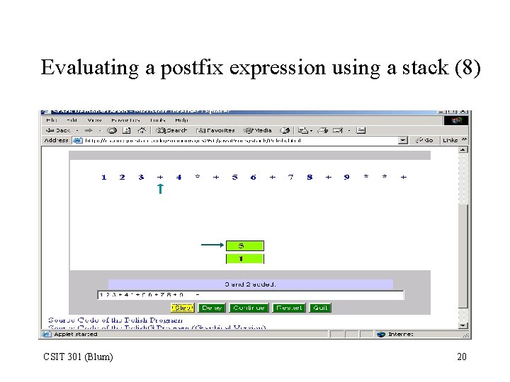 Evaluating a postfix expression using a stack (8) CSIT 301 (Blum) 20 